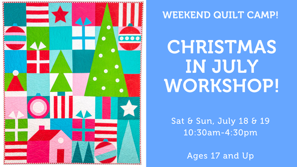 Christmas in July: Quilt Top Workshop! - Ages 17 and up - For Strong Beginners