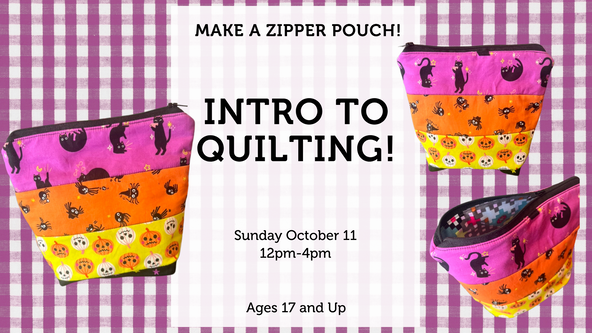 Intro to Quilting: Zipper Pouch! - Ages 17 and up - For Beginners