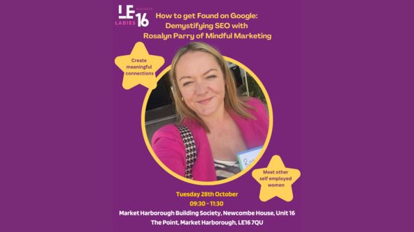 LE16 Ladies Business Focus Event  - How to get Found on Google - Demystifying SEO with Rosalyn Parry of Mindful Marketing