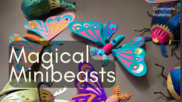Magical Minibeast Workshop with Jess Deacon - Children aged 5+ years