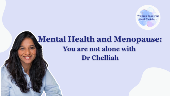 Mental Health and Menopause: You are not alone with Dr Chelliah