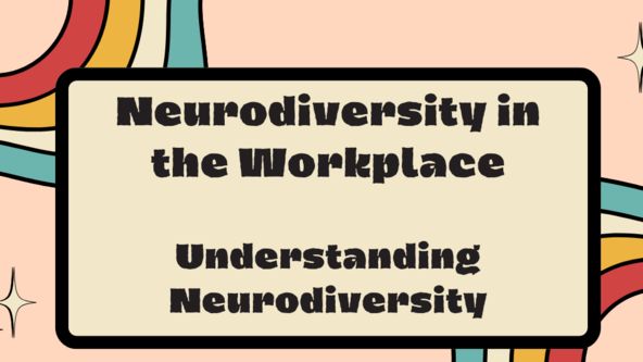 Neurodiversity in the Workplace – Module 1 Understanding Neurodiversity    