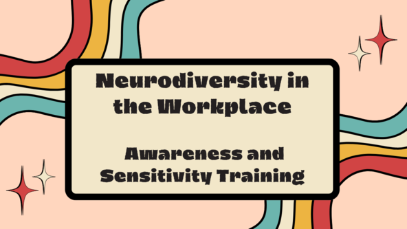 Neurodiversity in the Workplace – Module 3 - Awareness and Sensitivity Training