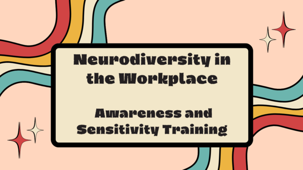 Neurodiversity in the Workplace - Module 3 – Awareness and Sensitivity Training