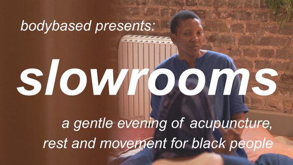 slowrooms: a gentle evening of acupuncture, rest and movement for Black people w/ rambi + ayeḇainemi 