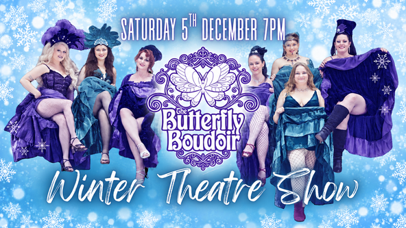 The Butterfly Boudoir: Winter Theatre Show