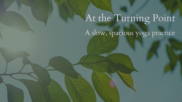 At the Turning Point: A Slow, Spacious Yoga Practice for Early Summer