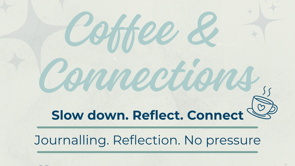 Coffee & Connections : Slow down. Reflect. Connect