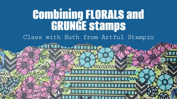 Combining GRUNGE and FLORALS - a stamping class
