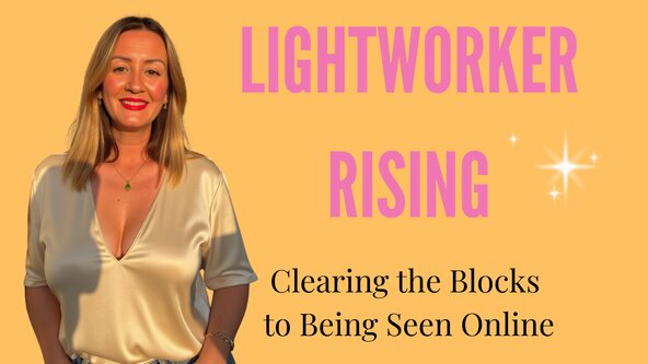 ✨ Lightworker Rising: Clearing the Blocks to Being Seen Online
