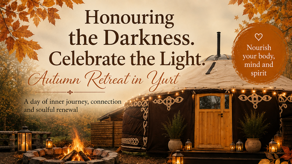 Honouring the Darkness. Celebrate the Light. Autumn retreat in Yurt with yoga, reiki, cacao ceremony, firepit and sound bath