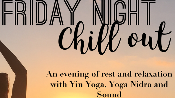 Friday Night Chill Out - Yin yoga, Meditation, Sound and Yoga Nidra