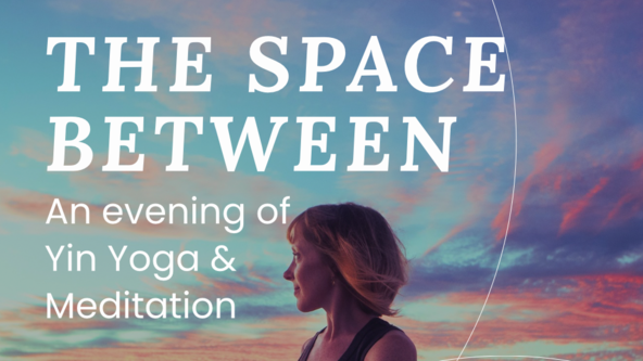🌙THE SPACE BETWEEN - An evening of Yin & meditation 