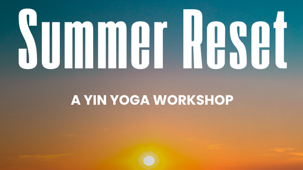 ☀️SUMMER RESET - A Yin Yoga Workshop 