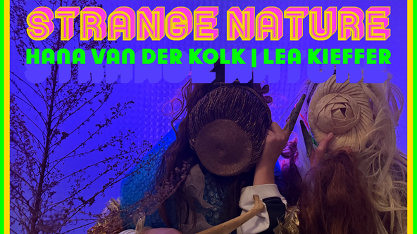 STRANGE NATURE | Léa Kieffer + Hana van der Kolk