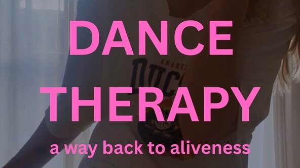 DANCE THERAPY | a way back to aliveness