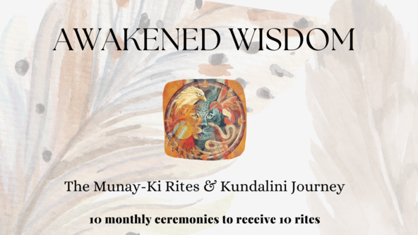 Awakened wisdom - The Munay-Ki Rites & Kundalini Journey - 10 monthly ceremonies to receive 10 rites