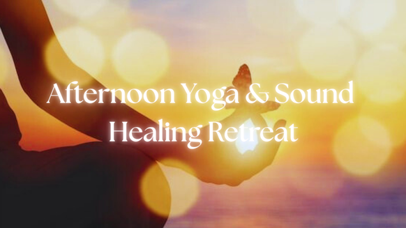 Afternoon Yoga & Sound Healing Retreat 🌷