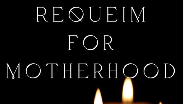 Requiem For Motherhood