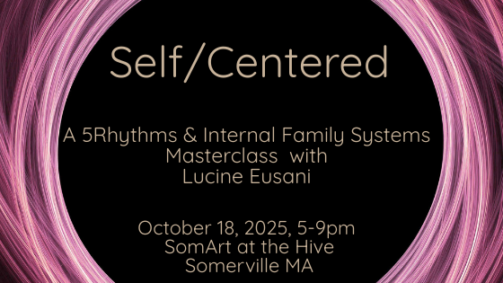 SOLD OUT - Self/Centered: A 5Rhythms & Internal Family Systems Masterclass with Lucine Eusani