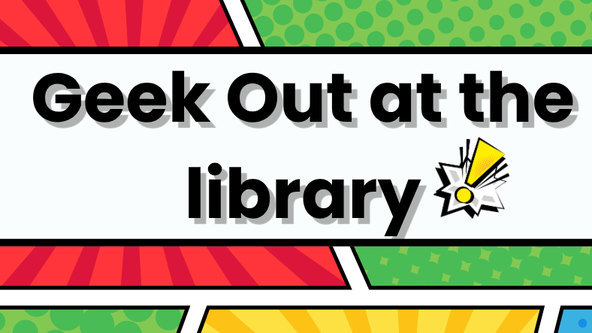 GEEK Out at the Library! 