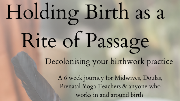 Holding Birth as a Rite of Passage - Decolonize your birth practice 