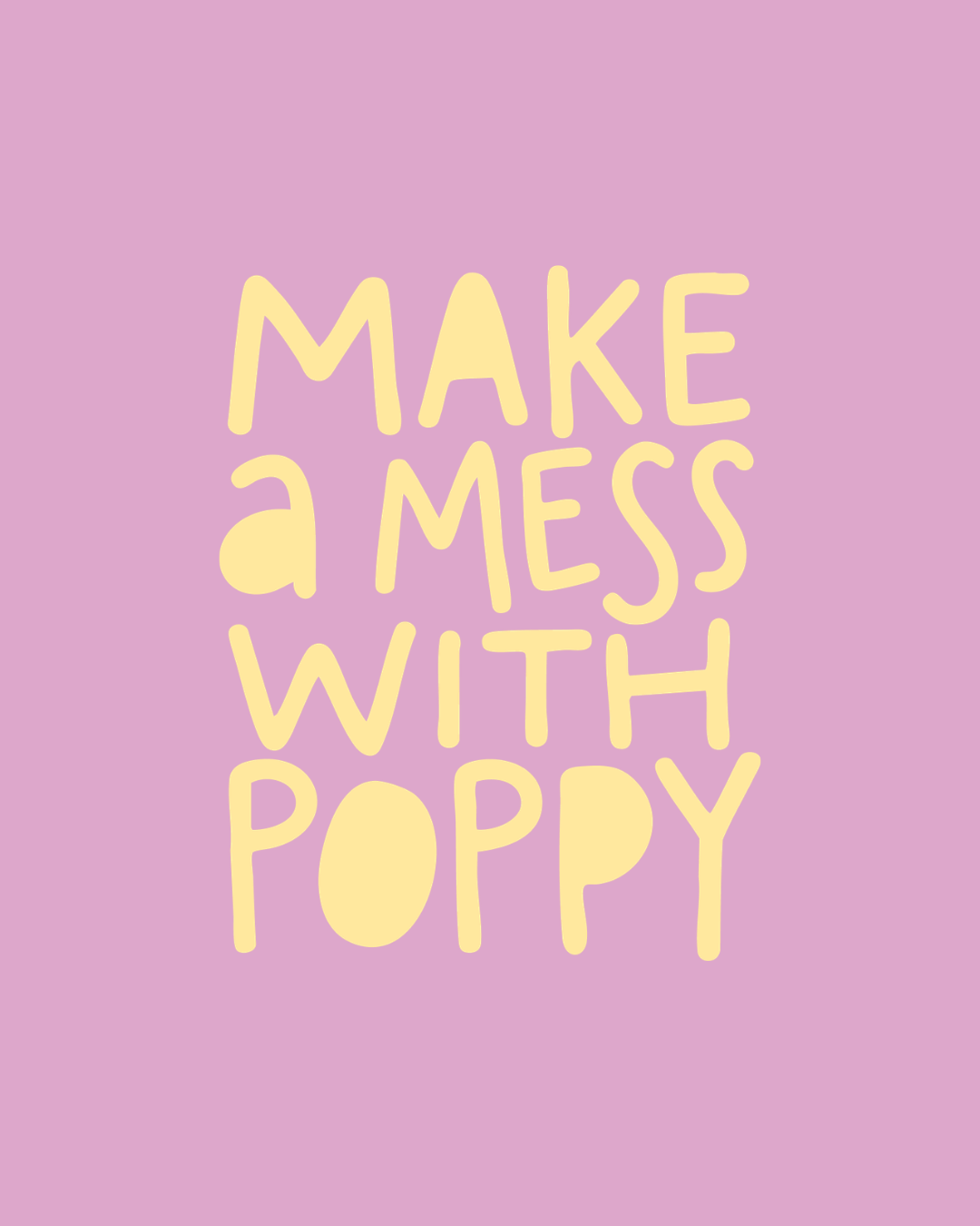 Make a Mess with Poppy